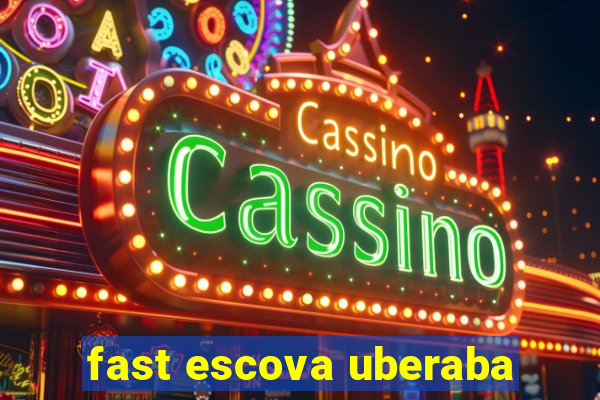 fast escova uberaba